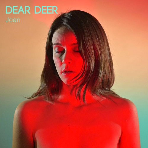 Dear Deer : "Joan" en vidéo et tout les détails sur le nouvel album