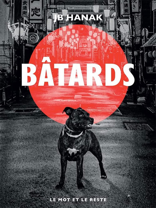 JB Hanak &laquo;&nbsp;B&acirc;tards&nbsp;&raquo; [&Eacute;ditions Le Mot et Le Reste]