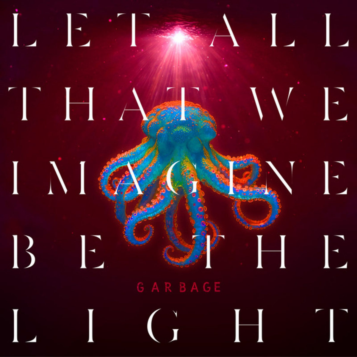 Garbage &laquo;&nbsp;Let All That We Imagine Be the Light&nbsp;&raquo; [Stun Volume]